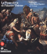 Pinacoteca di Palazzo Thiene . Collezioni d'arte antica della Banca popolare di Vicenza