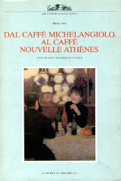 Dal Caffe' Michelangiolo al Caffe' Nouvelle Athenes. I Macchiaioli tra Firenze e Parigi
