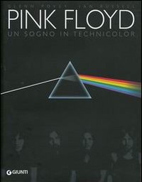 Pink Floid . Un sogno in technicolor . Trent'anni di storia e concerti