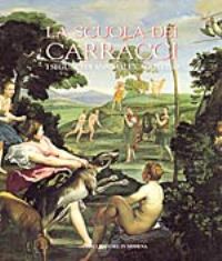 Carracci - La scuola dei Carracci. I seguaci di Annibale e Agostino