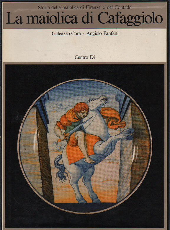 Maiolica di Cafaggiolo - storia della maiolica di Firenze e del Contado (La)