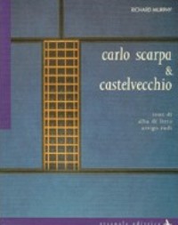 Scarpa - Carlo Scarpa & Castelvecchio