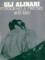 Alinari fotografi a Firenze 1852-1920. Rigore e magia dei grandi fotografi fiorentini