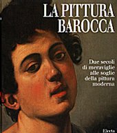 Pittura barocca. Due secoli di meraviglie alle soglie della pittura moderna. (La)