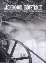 Archeologia industriale . Metodologie di recupero e fruizione del bene industriale