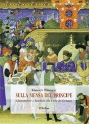 Sulla mensa del principe. Alimentazione e banchetti alla corte dei Gonzaga