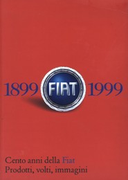 FIAT 1899-1999 - Cento anni della FIAT Prodotti,volti,immagini