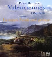 Pierre-Henri de Valenciennes, 1750-1819. La nature l'avait créé peintre