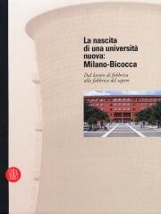 Nascita di una università nuova . Milano Bicocca . Dal lavoro di fabbrica alla fabbrica del sapere