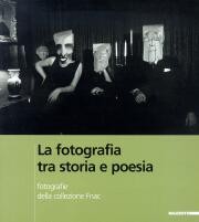 Fotografia tra storia e poesia. Fotografie della collezione Fnac.