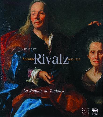 Antoine Rivalz (1667-1735) . Le Romain de Toulouse