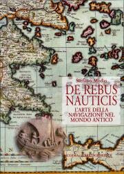 De Rebus Nauticis . L'Arte della Navigazione nel Mondo Antico