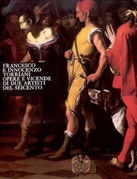 FRANCESCO E INNOCENZO TORRIANI (1612-1683) - (1648-1700). OPERE E VICENDE DI DUE ARTISTI DEL 600