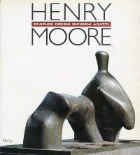 Moore - Henry Moore. Sculture disegni incisioni arazzi