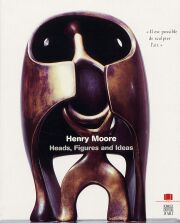 Moore - Henry Moore. Heads, Figures and Ideas. Il Est Possible de Sculpter l'Air