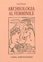 Archeologia al femminile. Il cammino delle donne nella disciplina archeologica