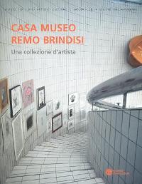 Casa Museo Remo Brindisi . Una collezione d'artista . Dall'archivio all'inventario .