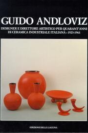 Andloviz - Guido Andloviz designer e direttore artistico per quarant'anni di ceramica industriale italiana: 1923-1961