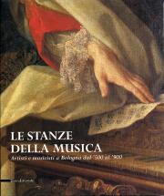 Stanze della musica. Artisti e musicisti a Bologna dal '500 al '900