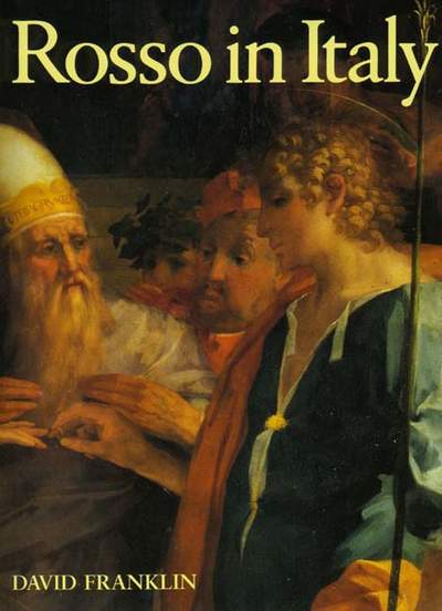 Rosso in Italy. The Italian Career of Rosso Fiorentino
