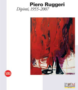Ruggeri - Piero Ruggeri . L'epopea della pittura , 1955 - 2007 .