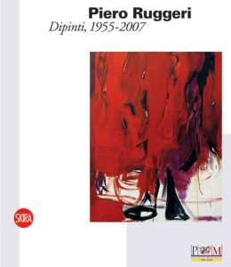 Ruggeri - Piero Ruggeri . L'epopea della pittura , 1955 - 2007 .