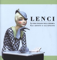 Lenci. Lo stile italiano nella ceramica. Gli artisti e gli epigoni