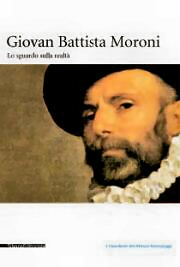 Giovan Battista Moroni. Lo sguardo sulla realtà 1560-1579