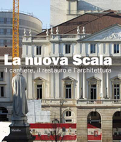 Nuovo Teatro alla Scala . Il cantiere, l'architettura e il restauro