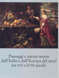 Paesaggi e nature morte dall' Italia e dall' Europa del nord tra XVI e XVIII secolo