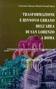 Trasformazione e rinnovo urbano dell'area di San Lorenzo a Roma . Catalogo dei progetti
