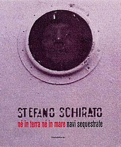 Stefano Schirato. Né in terra, né in mare. Navi sequestrate