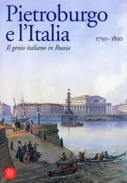 San Pietroburgo e l'Italia. Il genio italiano in Russia. 1750-1850.