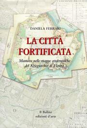 Città fortificata. Mantova nelle mappe ottocentesche del Kriegsarchiv di Vienna