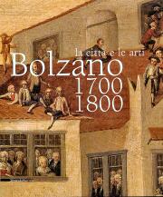 Bolzano 1700-1800. La città e le arti.