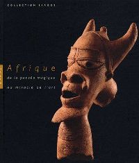 Afrique. De la pensèe magique au miracle de l'art. Collection Sargos