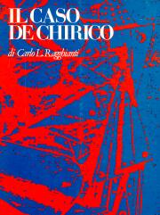 Caso (Il) De Chirico. Saggi e studi di Carlo L. Ragghianti, 1934-1978.