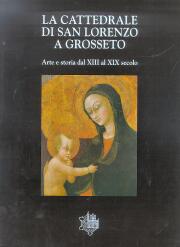Cattedrale di San Lorenzo a Grosseto. Arte e storia dal XIII al XIX secolo