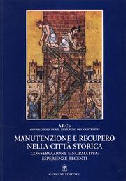 Manutenzione e recupero nella città storica. Conservazione e normativa: esperienze recenti.