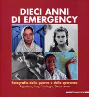 Dieci anni di Emergency . Fotografia della guerra e della speranza .