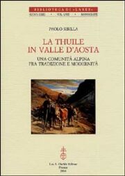 Thuile in Valle d'Aosta.Una comunità alpina fra tradizione e modernità.