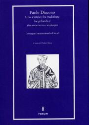 Paolo Diacono.Uno scrittore fra tradizione longobarda e rinnovamento carolingio.