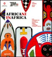 Africani in Africa. Arte Contemporanea Africana dalle origini tribali al Nuovo Graffitismo