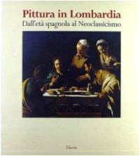 Pittura in Lombardia. Dall'età spagnola al Neoclassicismo