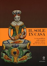 Sole in casa. La vita quotidiana nella ceramica popolare italiana dal XVI al XXI secolo. (Il)