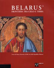 Belarus'. Frontiera tra cielo e terra.Icone dal Museo Nazionale Belle arti della Repubblica Bielorus