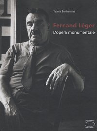 Fernand Léger. L'opera monumentale.