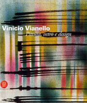 Vinicio Vianello . Pittura , vetro e design .