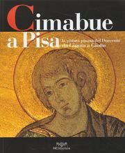 Cimabue a Pisa.  La pittura pisana del Duecento Da Giunta a Giotto