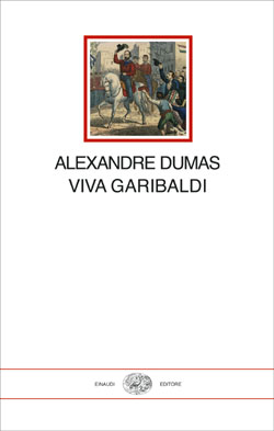 Alexandre Dumas. Viva Garibaldi. Un'Odissea nel 1860